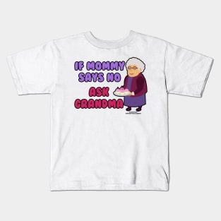 If Mommy Says No Ask Grandma Grandmother Novelty Gift Kids T-Shirt